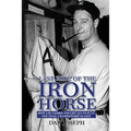 Last Ride of the Iron Horse: How Lou Gehrig Fought ALS to Play One Final Championship Season