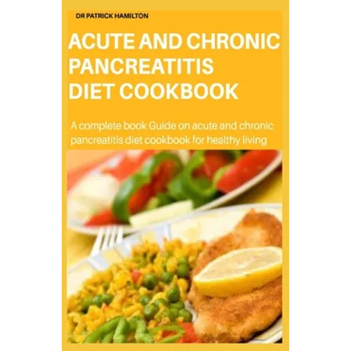 Acute and Chronic Pancreatitis Diet Cookbook