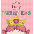 Today Lucy Will Be a Princess