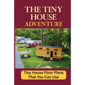 The Tiny House Adventure: Tiny House Floor Plans That You Can Use