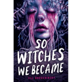 So Witches We Became