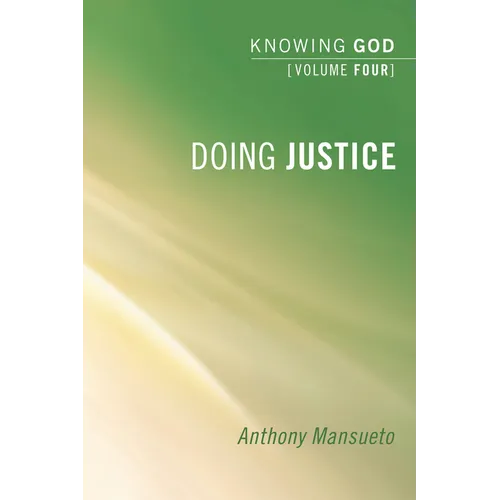 Doing Justice: Knowing God, Volume 4