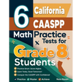 6 California CAASPP Math Practice Tests for Grade 8 Students: A Complete Guide to Building Math Mastery and Excelling on the California CAASPP Test