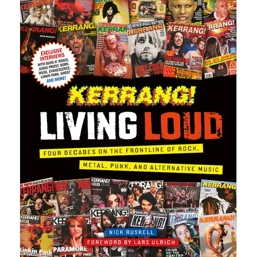 Kerrang! Living Loud: Four Decades on the Frontline of Rock, Metal, Punk, and Alternative Music