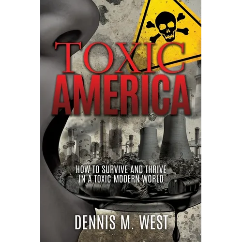 Toxic America: How to Survive and Thrive in a Toxic Modern World