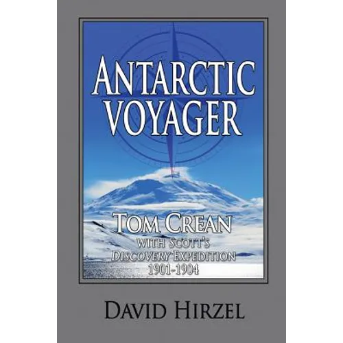 Antarctic Voyager: Tom Crean: with Scott's 'Discovery' Expedition 1901-1904
