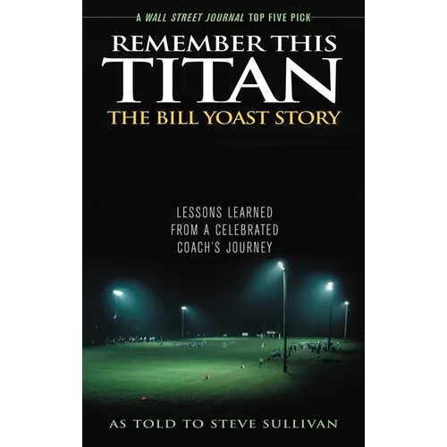 Remember This Titan: Lessons Learned from a Celebrated Coach's Journey As Told to Steve Sullivan