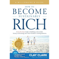 A Millionaire's Guide How to Become Sustainably Rich: A Step-By-Step Guide to Building a Successful, Money-Generating, and Time-Freedom Creating Busin