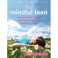 The Mindful Teen: Powerful Skills to Help You Handle Stress One Moment at a Time