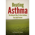 Beating Asthma - The Natural Way to Cure Asthma Fast and Forever
