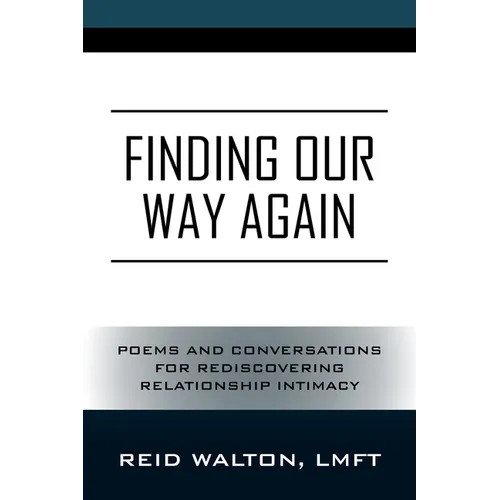 Finding Our Way Again: Poems and Conversations for Rediscovering Relationship Intimacy