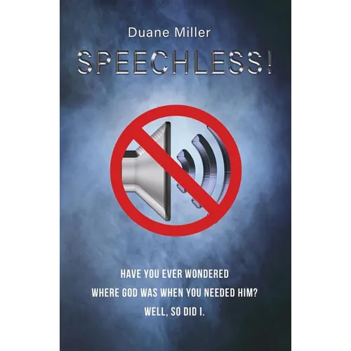 Speechless: Have You Ever Wondered Where God Was When You Needed Him? Well, So Did I.