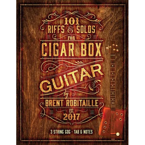 101 Riffs & Solos for Cigar Box Guitar: Essential Lessons for 3 String Slide Cigar Box Guitar