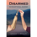 Disarmed: An Exceptional Journey