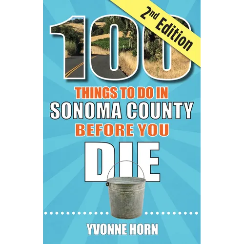 100 Things to Do in Sonoma County Before You Die, Second Edition