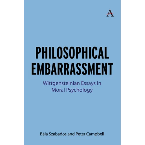 Philosophical Embarrassment: Wittgensteinian Essays in Moral Psychology
