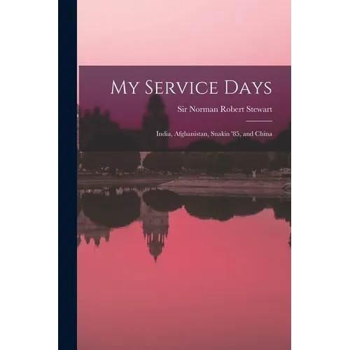 My Service Days: India, Afghanistan, Suakin '85, and China