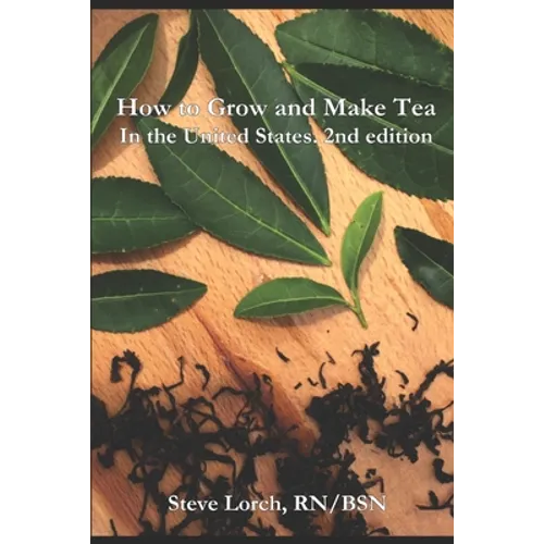 How to Grow and Make Tea in the United States, 2nd Edition