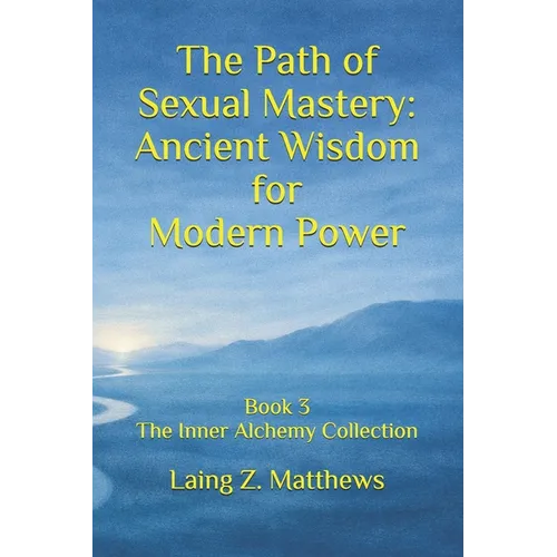 The Path of Sexual Mastery: Ancient Wisdom for Modern Power