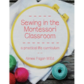 Sewing in the Montessori Classroom: a practical life curriculum