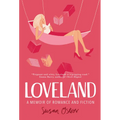 Loveland: A Memoir of Romance and Fiction