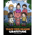 Teach Your Dragon Gratitude: A Story About Being Grateful