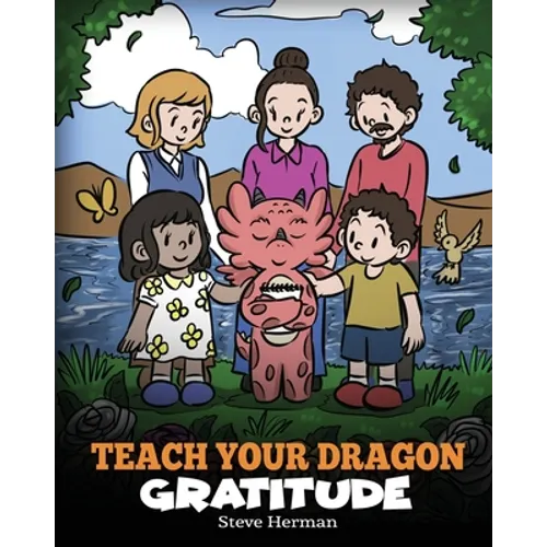 Teach Your Dragon Gratitude: A Story About Being Grateful