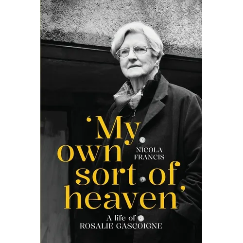 'My own sort of heaven': A life of Rosalie Gascoigne