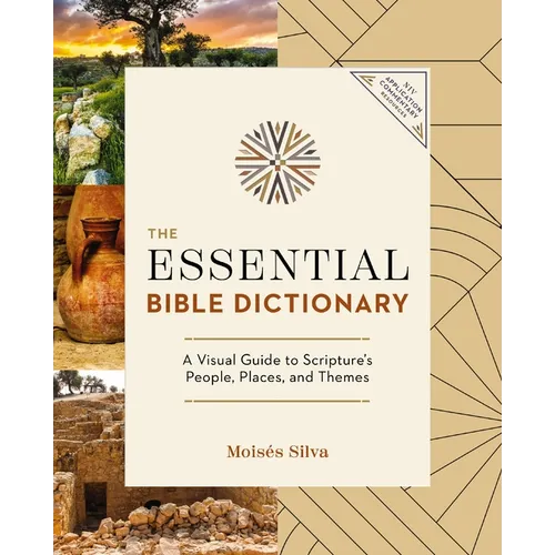 The Essential Bible Dictionary: A Visual Guide to Scripture's People, Places, and Themes
