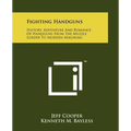 Fighting Handguns: History, Adventure And Romance Of Handguns From The Muzzle Loader To Modern Magnums