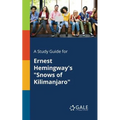 A Study Guide for Ernest Hemingway's "Snows of Kilimanjaro"