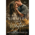 Whispers in the Water: A Small Town, Second Chance, Romantic Suspense