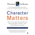 Character Matters: How to Help Our Children Develop Good Judgment, Integrity, and Other Essential Virtues