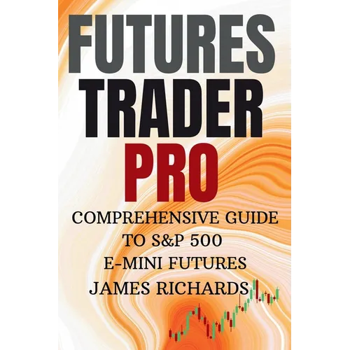 Futures Trader Pro Comprehensive Guide to S&p 500 E-Mini Futures: Comprehensive Guide to S&p 500 Emini Futures