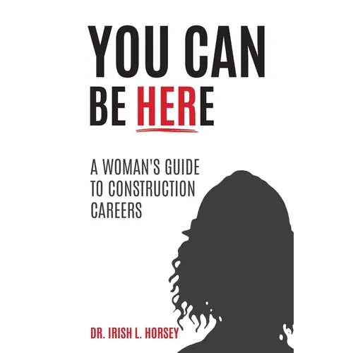 You Can Be Here: A Woman's Guide to Construction Careers