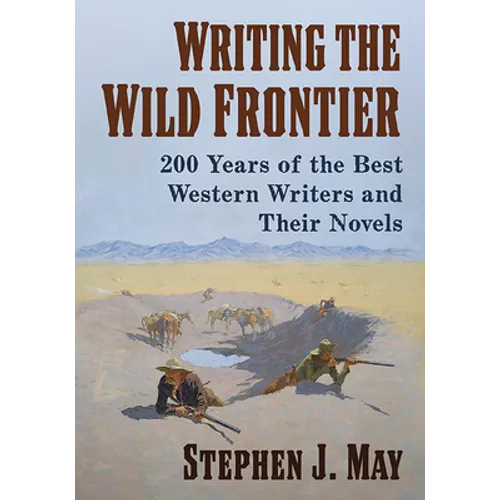 Writing the Wild Frontier: 200 Years of the Best Western Writers and Their Novels