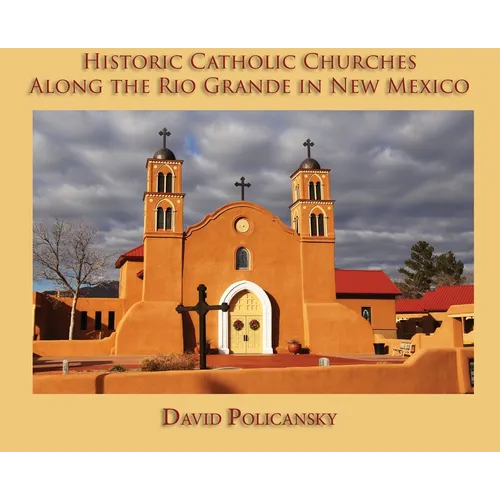 Historic Catholic Churches Along the Rio Grande in New Mexico (Hardcover)