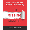 Solution-Focused School Counseling: The Missing Manual