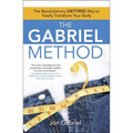 The Gabriel Method: The Revolutionary Diet-Free Way to Totally Transform Your Body
