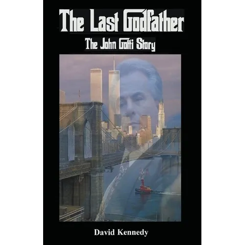 The Last Godfather The John Gotti Story