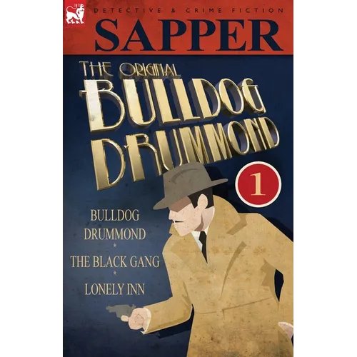 The Original Bulldog Drummond: 1-Bulldog Drummond, the Black Gang & Lonely Inn