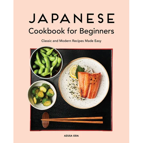 Japanese Cookbook for Beginners: Classic and Modern Recipes Made Easy