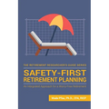 Safety-First Retirement Planning: An Integrated Approach for a Worry-Free Retirement