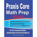 Praxis Core Math Prep 2020-2021: The Most Comprehensive Review and Ultimate Guide to the Praxis Core Math (5733) Test