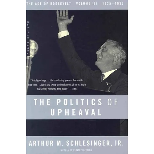 The Politics of Upheaval: 1935-1936, the Age of Roosevelt, Volume III