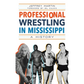 Professional Wrestling in Mississippi: A History