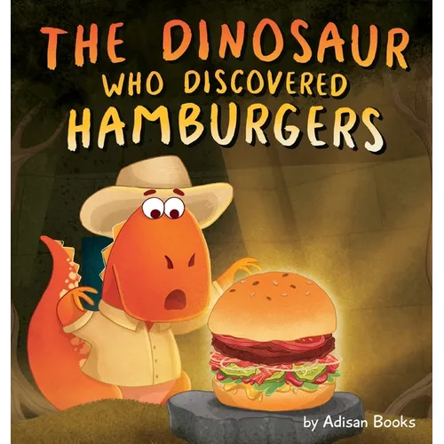 The Dinosaur Who Discovered Hamburgers