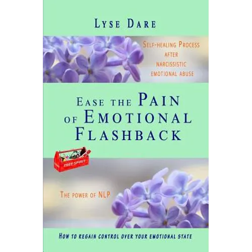 Ease the Pain of Emotional Flashback Self-healing Process after Narcissistic Emotional Abuse: How to reduce the strength of the triggers How to regain