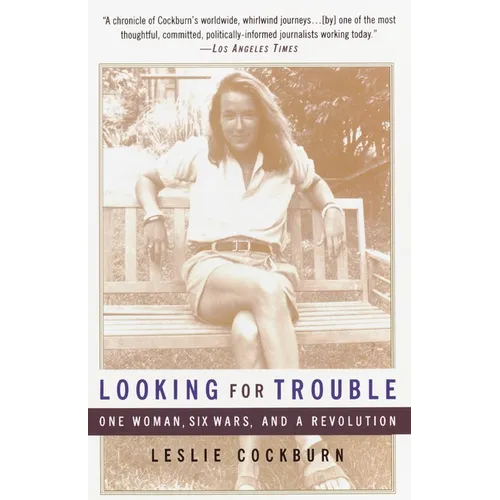 Looking for Trouble: One Woman, Six Wars and a Revolution