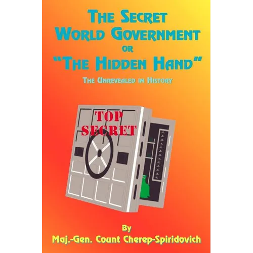 The Secret World Government or "The Hidden Hand": The Unrevealed in History